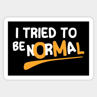 I Tried To Be Normal Sticker